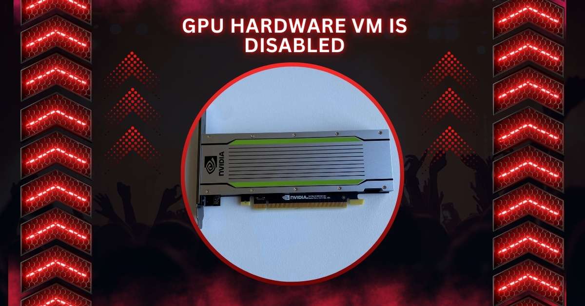 GPU Hardware VM Is Disabled