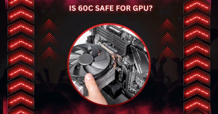 Is 60c Safe For GPU?