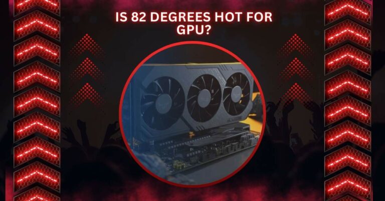 Is 82 Degrees Hot For GPU?