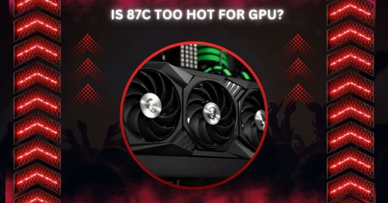 Is 87c Too Hot For GPU?