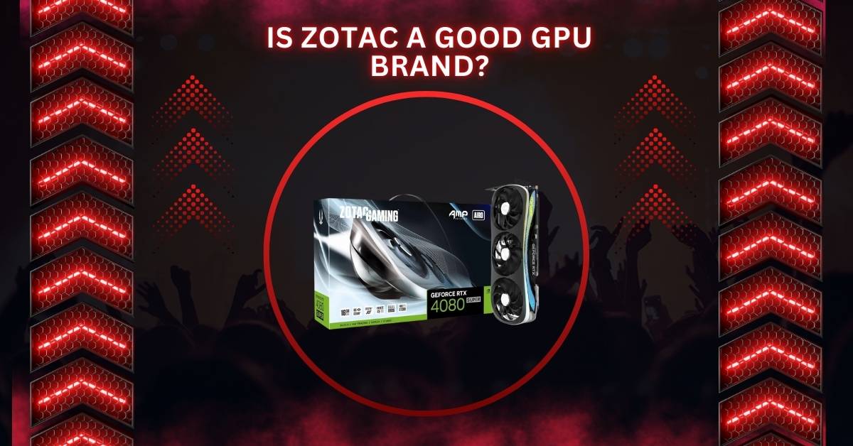 Is Zotac A Good GPU Brand?