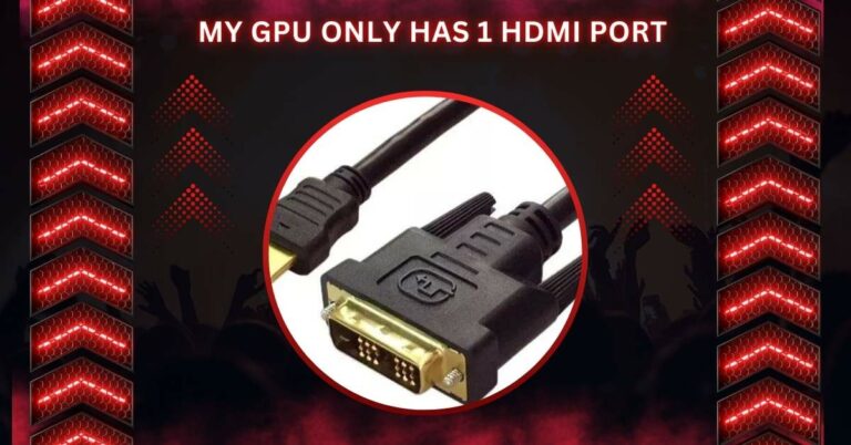 My GPU Only Has 1 HDMI Port