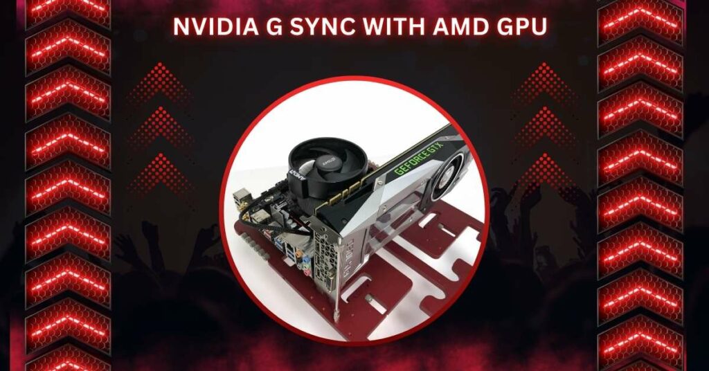 Nvidia G Sync With AMD GPU