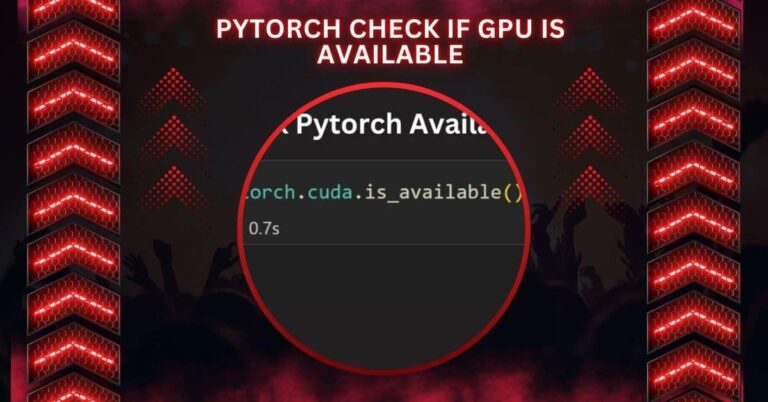 Pytorch Check If GPU Is Available – A Step-By-Step Overview!