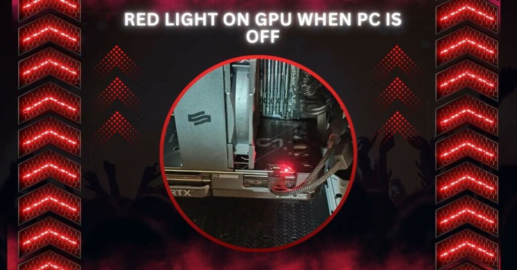 Red Light On GPU When Pc Is Off