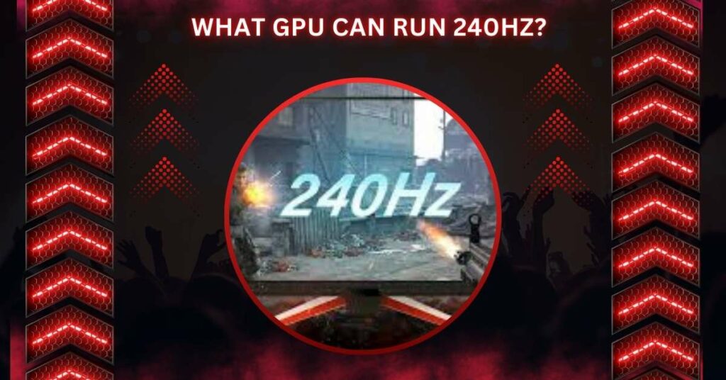 What GPU Can Run 240hz?