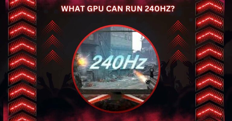 What GPU Can Run 240hz? – Best Graphics Cards In 2024!