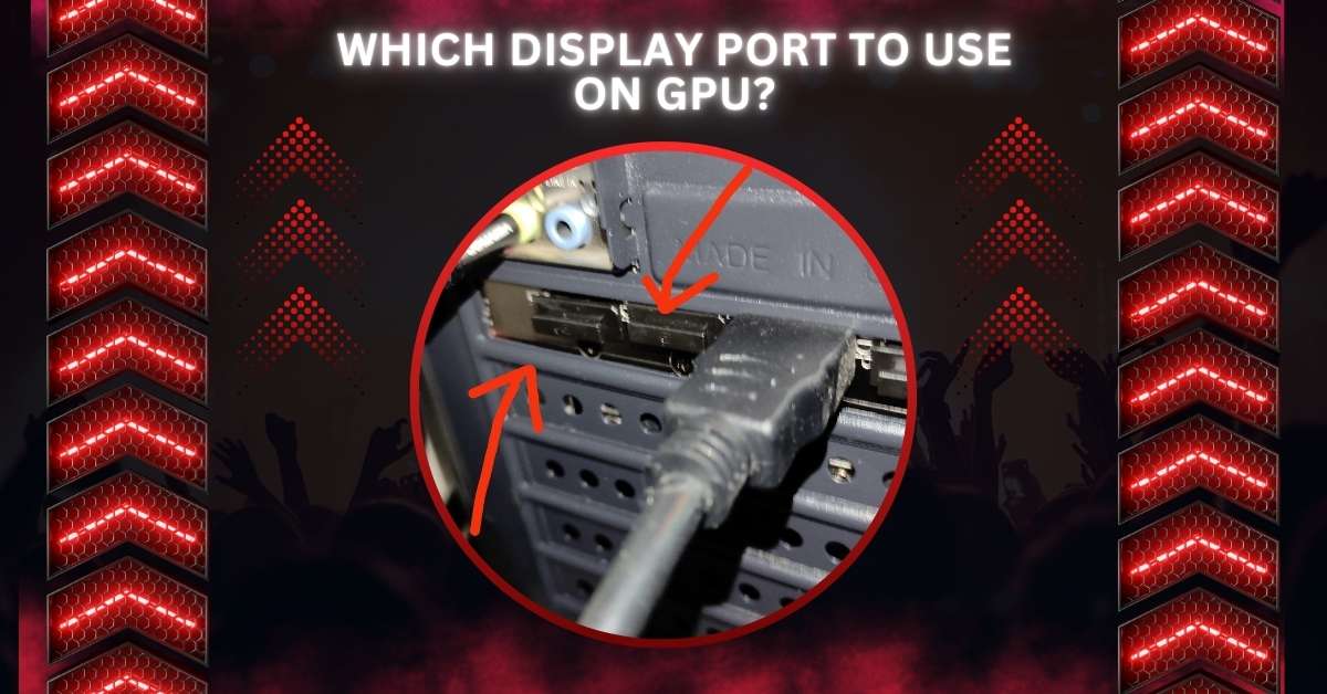 Which Display Port To Use On GPU?