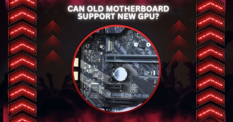 Can Old Motherboard Support New GPU?