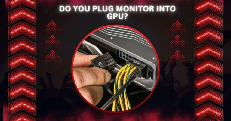 Do You Plug Monitor Into GPU?