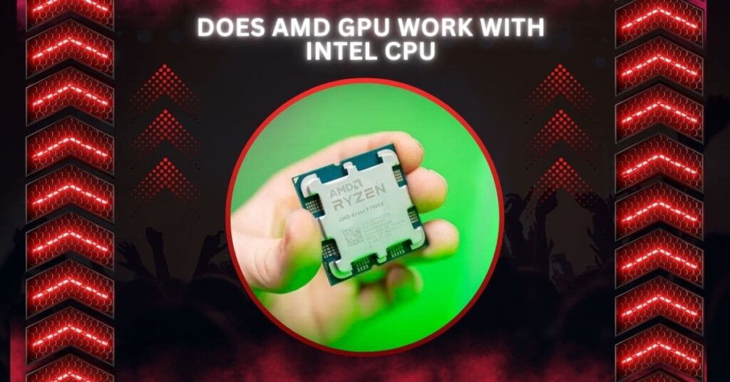 Does AMD GPU Work With Intel CPU