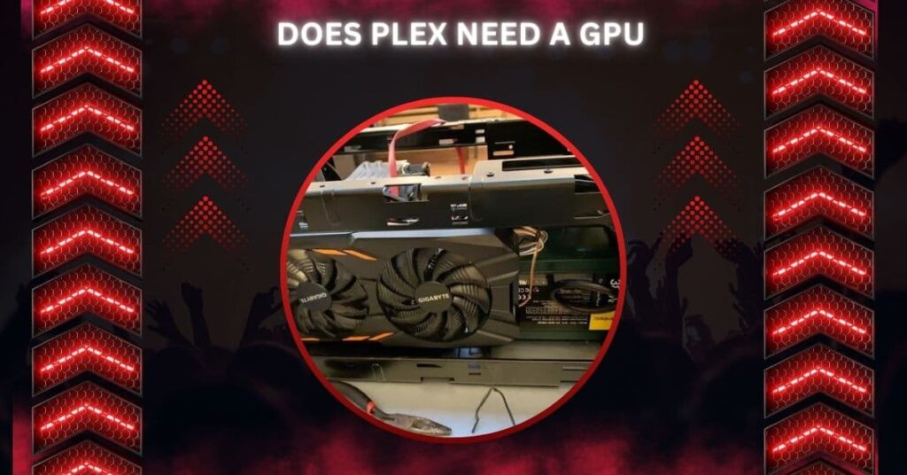 Does Plex Need A GPU