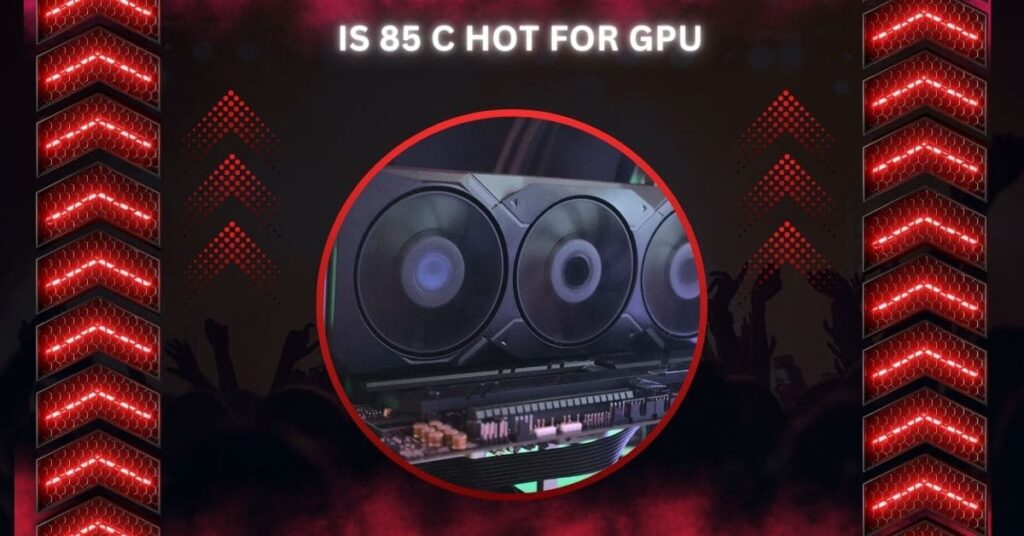 Is 85 C Hot For GPU