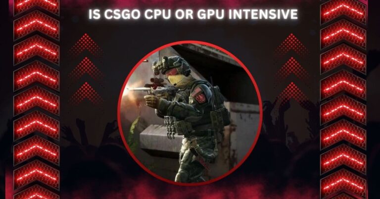 Is CSGO CPU Or GPU Intensive