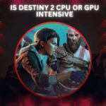 Is Destiny 2 CPU Or GPU Intensive