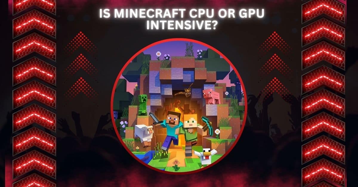 Is Minecraft CPU Or GPU Intensive?