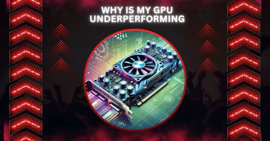 Why Is My GPU Underperforming