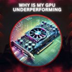 Why Is My GPU Underperforming