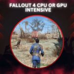 Fallout 4 CPU Or GPU Intensive