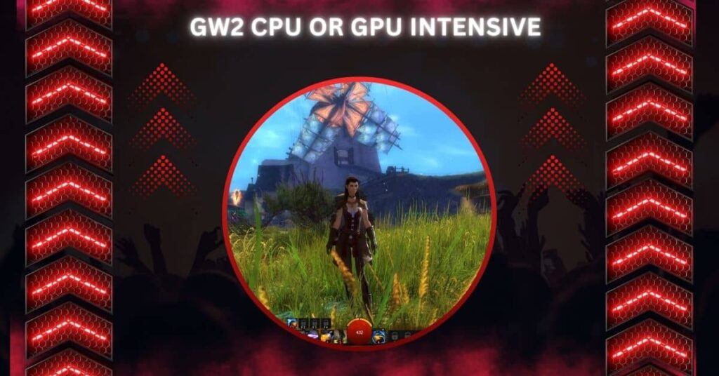 GW2 CPU Or GPU Intensive