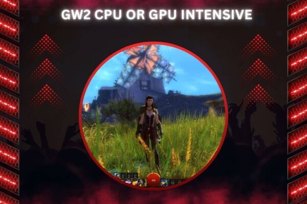 GW2 CPU Or GPU Intensive