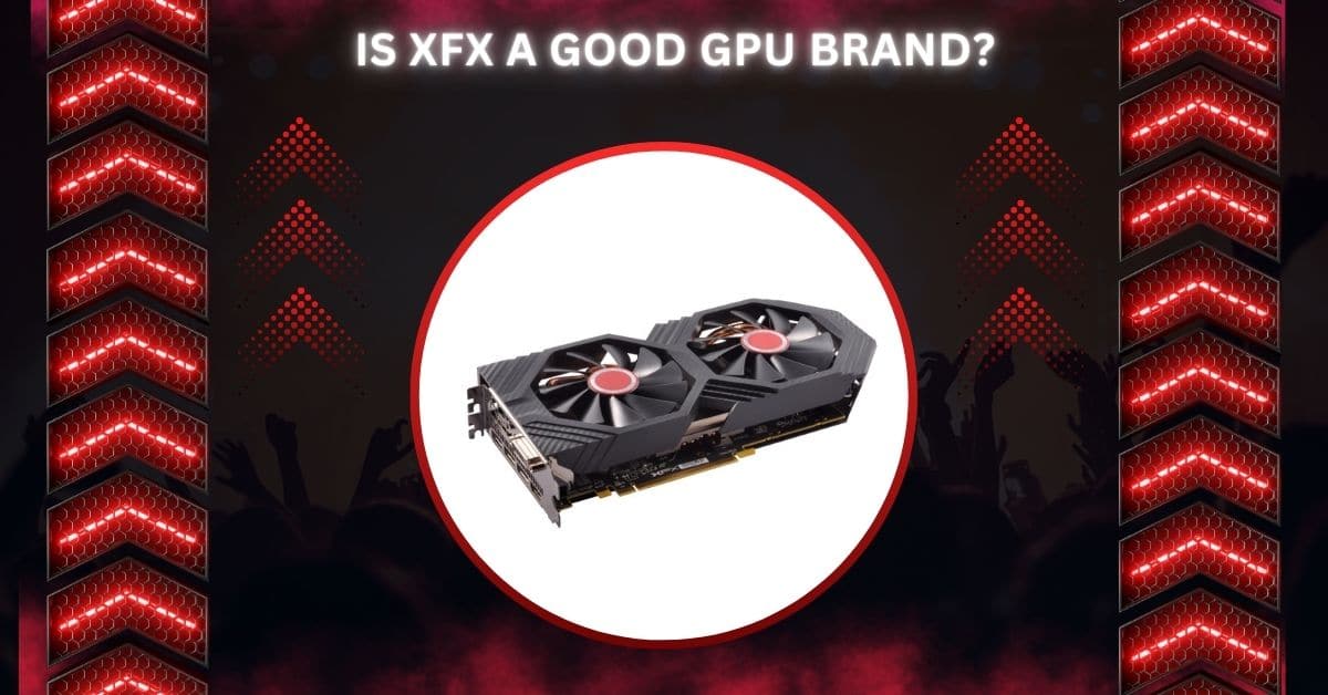 Is XFX A Good GPU Brand?